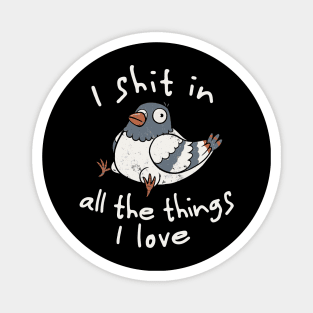 I Shit in All the Things I Love - Funny Animal Cute Gift Magnet